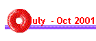 July  - Oct 2001